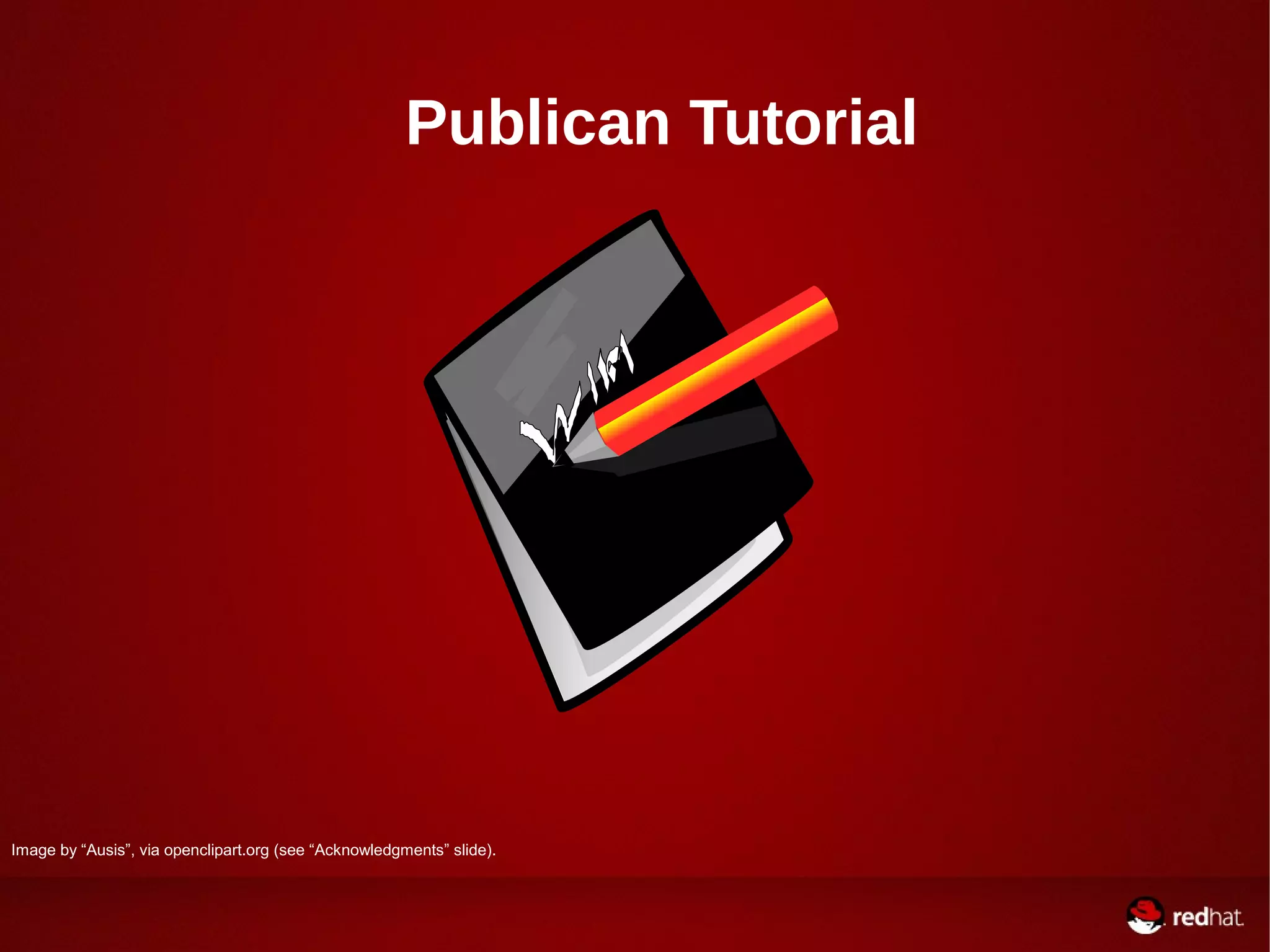 Publican Tutorial
Image by “Ausis”, via openclipart.org (see “Acknowledgments” slide).
 