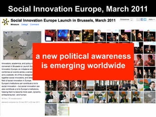 Social Innovation Europe, March 2011




       a new political awareness
         is emerging worldwide
 