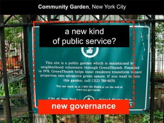 Community Garden, New York City



         a new kind
     of public service?




   collaborative housing
    new governance                .
 