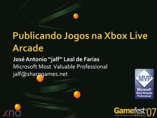 José Antonio “jalf” Leal de Farias
Microsoft Most Valuable Professional
jalf@sharpgames.net
 