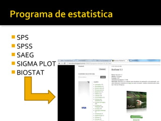  SPS
 SPSS
 SAEG
 SIGMA PLOT
 BIOSTAT
 