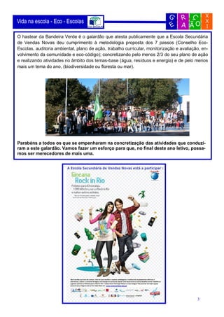 Vida na escola - Eco - Escolas

O hastear da Bandeira Verde é o galardão que atesta publicamente que a Escola Secundária
d...