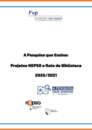 A Pesquisa que Ensina:
Projetos NEPSO e Rato de Biblioteca
2020/2021
 