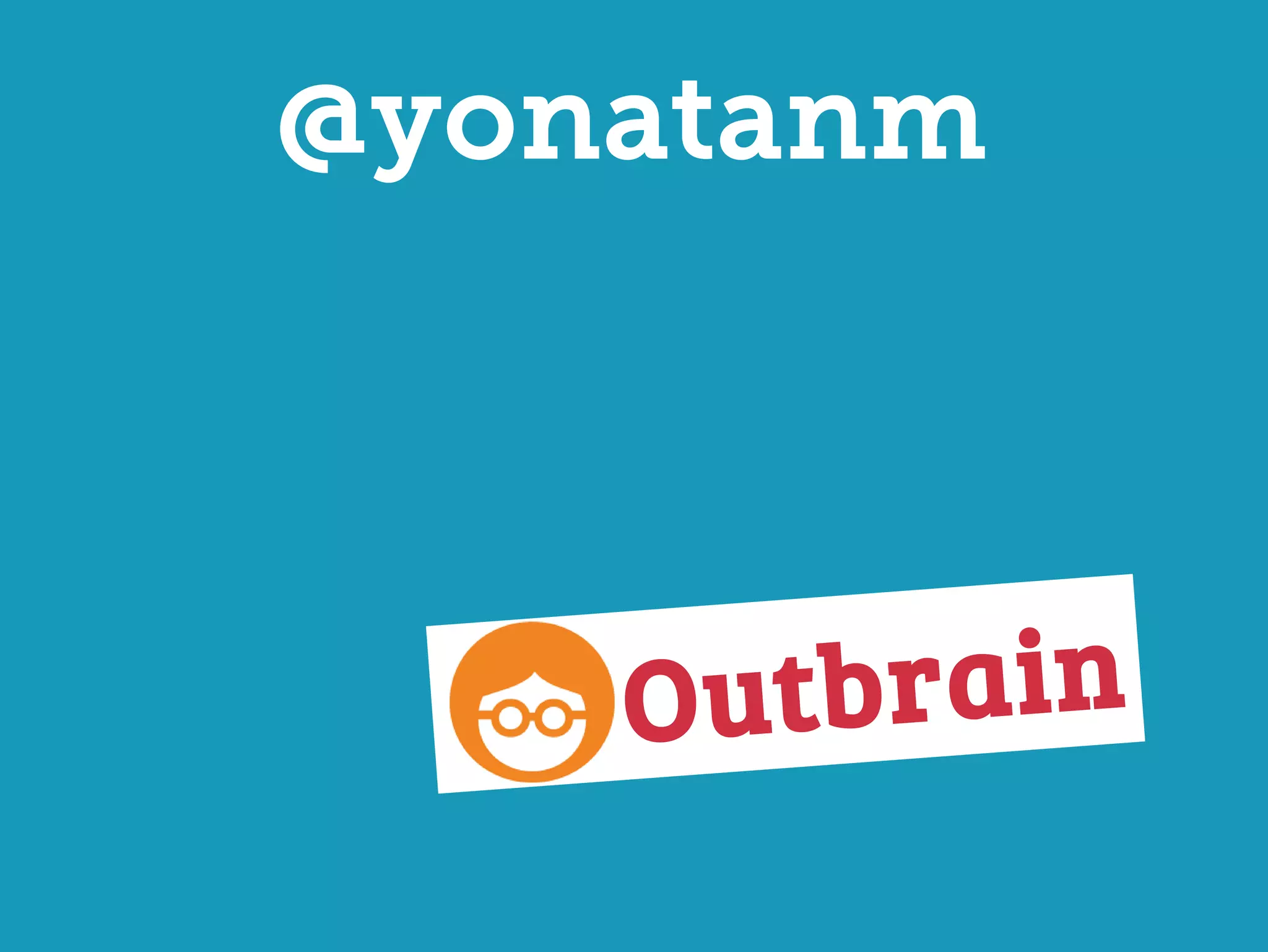 @yonatanm
Outbrain
 