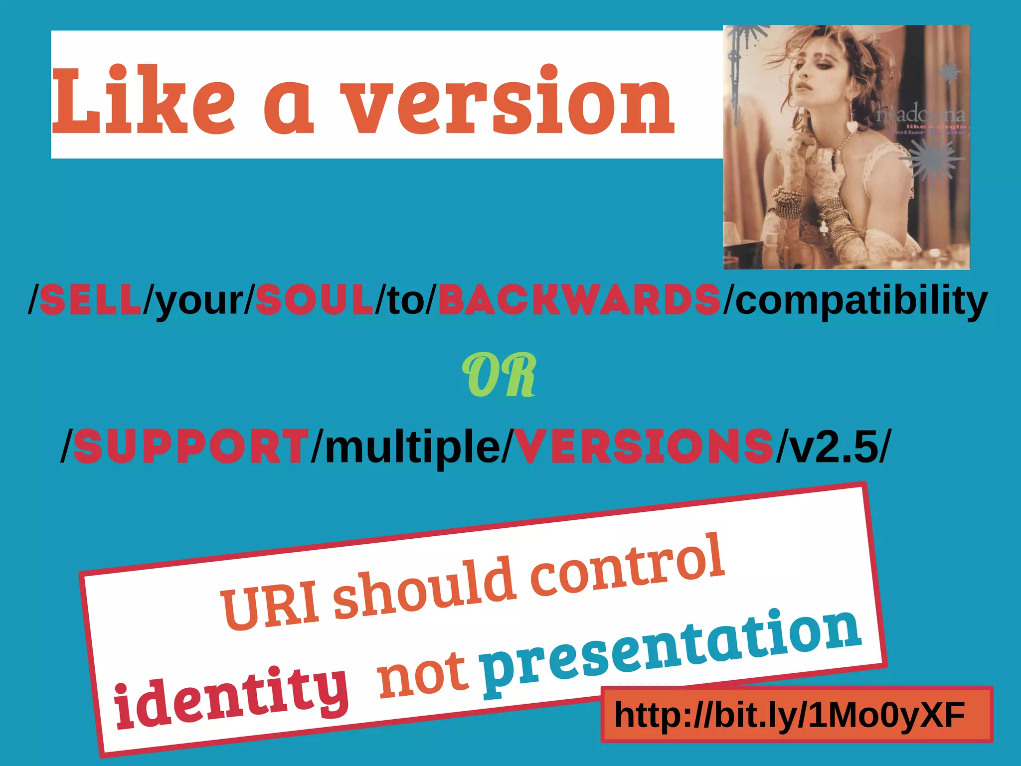 Like a version
OR
/SUPPORT/multiple/VERSIONS/v2.5/
/SELL/your/soul/to/backwards/compatibility
URI should control
identity not presentation
http://bit.ly/1Mo0yXF
 