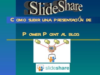 C omo subir una presentació de
                           n
    P ower P oint al blog
 