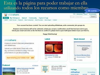 Esta es la página para poder trabajar en ella
utilizando todos los recursos como miembro  Mi cuenta
 