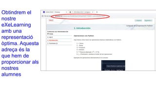 Obtindrem el
nostre
eXeLearning
amb una
representació
òptima. Aquesta
adreça és la
que hem de
proporcionar als
nostres
alumnes
 