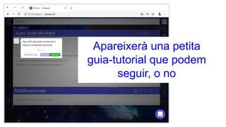 Apareixerà una petita
guia-tutorial que podem
seguir, o no
 