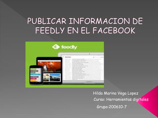 Hilda Marina Vega Lopez 
Curso: Herramientas digitales 
Grupo:200610-7 
 