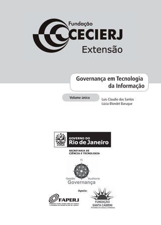 Luis Claudio dos Santos
Lúcia Blondet Baruque
Volume único
Governança em Tecnologia
da Informação
Apoio:
TI
 