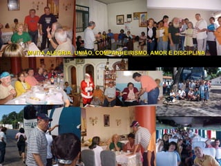 MUITA ALEGRIA, UNIÃO, COMPANHEIRISMO, AMOR E DISCIPLINA  