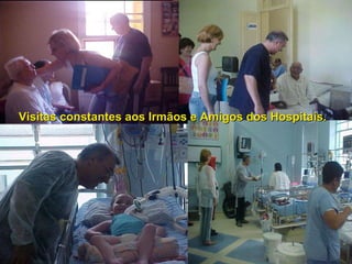 12/01/10 Visitas constantes aos Irmãos e Amigos dos Hospitais. 