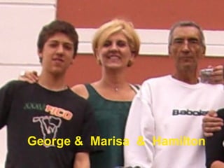 George &  Marisa  &  Hamilton 