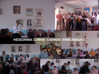 HEIGORINA CUNHA  GRANDE IRMÃ AMIGA ! 