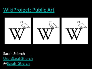 WikiProject: Public Art Sarah StierchUser:SarahStierch@Sarah_Stierch 