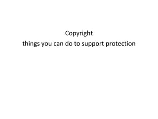 Copyright things you can do to support protection 