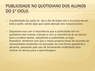 Questões do estudo:- Até que ponto algumas ferramentas multimédia utilizadas na Expressão Dramática contribuem para estimular no 1ºciclo a criatividade nas crianças? Qual o impacto que as ferramentas multimédias e a criação de material através das ferramentas multimédia têm na participação e motivação dos alunos?
