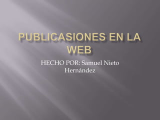 HECHO POR: Samuel Nieto
Hernández
 