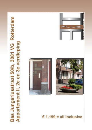 Bas Jungeriusstraat 50/b, 3081 VG Rotterdam
Appartement II, 2e en 3e verdieping




 € 1.199,= all inclusive
 