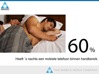 Heeft ´s nachts een mobiele telefoon binnen handbereik.