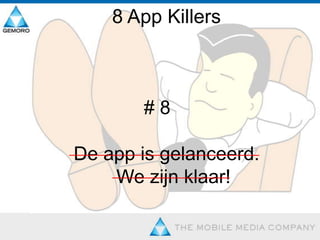 8 App Killers 				# 6 Testen is de taak van de ontwikkelaar.