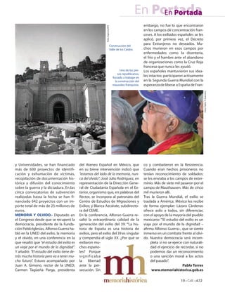 En Portada
                                                                                                            En Portada
                                                                                                            embargo, no fue lo que encontraron




                                                                Foto: Agencia EFE
                                                                                                            en los campos de concentración fran-
                                                                                                            ceses. A los exiliados españoles se les
                                                                                                            aplicó, por primera vez, el Decreto
                                                                                Construcción del
                                                                                                            para Extranjeros no deseados. Mu-
                                                                                Valle de los Caídos.        chos murieron en esos campos por
                                                                                                            enfermedades como la disentería,
                                                                                                            el frío y el hambre ante el abandono
                                                                                                            de organizaciones como la Cruz Roja
                                                                                                            francesa que nunca les ayudó.
                                                                                          Uno de los pre-   Los españoles mantuvieron sus idea-
                                                                                        sos republicanos,
                                                                                    forzado a trabajar en
                                                                                                            les intactos: participaron activamente
                                                                                      la construcción del   en la Segunda Guerra Mundial con la
                                                                                    mausoleo franquista.    esperanza de liberar a España de Fran-




                                                                                                                                                       Foto: Pablo T. Guerrero.
y Universidades, se han financiado           del Ateneo Español en México, que                              co y combatieron en la Resistencia.
más de 600 proyectos de identifi-            en su breve intervención indicó que                            Cuando eran hechos prisioneros no
cación y exhumación de víctimas,             “estamos del lado de la memoria, nun-                          tenían reconocimiento de soldados:
recopilación de documentación his-           ca del olvido”; José Julio Rodríguez, en                       se les enviaba a los campos de exter-
tórica y difusión del conocimiento           representación de la Dirección Gene-                           minio. Más de siete mil pasaron por el
sobre la guerra y la dictadura. En las       ral de Ciudadanía Española en el Ex-                           campo de Mauthausen. Más de cinco
cinco convocatorias de subvención            terior, organismo que, en palabras del                         mil murieron allí.
realizadas hasta la fecha se han fi-         Rector, se incorpora al patronato del                          Tras la Guerra Mundial, el exilio se
nanciado 642 proyectos con un im-            Centro de Estudios de Migraciones y                            traslada a América. México les recibe
porte total de más de 25 millones de         Exilios; y Blanca Azcárate, subdirecto-                        de forma ejemplar: Lázaro Cárdenas
euros.                                       ra del CEME.                                                   ofrece asilo a todos, sin diferenciar,
MEMORIA Y OLVIDO.- Diputado en               En la conferencia, Alfonso Guerra re-                          con el apoyo de la mayoría del pueblo
el Congreso desde que se recuperó la         saltó la extraordinaria calidad de la                          mexicano: “‘El estudio del exilio es un
democracia, presidente de la Funda-          generación del exilio del 39: “‘La his-                        viaje por el mundo de la dignidad –
ción Pablo Iglesias, Alfonso Guerra ha-      toria de España es una historia de                             a rma Alfonso Guerra–, que se siente
bló en la UNED del exilio, la memoria        exilios, pero el exilio del 39 es singular                     inmerso en un combate frente al olvi-
y el olvido, en una conferencia en la        y compendia el siglo XX. ¿Por qué se                           do. Nuestra democracia será incom-
que resaltó que “el estudio del exilio es    exiliaron mu-                                                       pleta si no se ejerce con naturali-
un viaje por el mundo de la dignidad”.       chos españo-                                                        dad el ejercicio de recordar, si no
Y añadió: “El estudio del exilio tiene de-   les? Porque                                                         podemos dar un reconocimiento
trás mucha historia pero va a tener mu-      s i gn i f i c a b a                                                o una sanción moral a los actos
cho futuro”. Estuvo acompañado por           la     libertad                                                     del pasado”.
Juan A. Gimeno, rector de la UNED;           ante la per-                                                                             Pablo Torres
Carmen Tagüeña Parga, presidenta             secución. Sin                                                        www.memoriahistorica.gob.es

                                                                                                                                    19 • CdE • 672
 