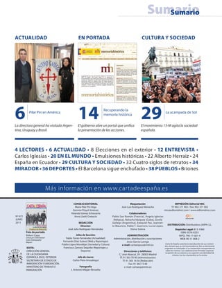 Sumario
                                                                                                                                                                     Sumario


ACTUALIDAD                                                                                          EN PORTADA                                               CULTURA Y SOCIEDAD




6                    Pilar Pin en América


La directora general ha visitado Argen-
                                                                                                    14                      Recuperando la
                                                                                                                            memoria histórica

                                                                                                    El gobierno abre un portal que uni ca
                                                                                                                                                            29                      La acampada de Sol


                                                                                                                                                            El movimiento 15-M agita la sociedad
tina, Uruguay y Brasil.                                                                             la presentación de las acciones.                        española.




4 LECTORES • 6 ACTUALIDAD • 8 Elecciones en el exterior • 12 ENTREVISTA •
Carlos Iglesias • 20 EN EL MUNDO • Emulsiones históricas • 22 Alberto Herraiz • 24
España en Ecuador • 29 CULTURA Y SOCIEDAD • 32 Cuatro siglos de retratos • 34
MIRADOR • 36 DEPORTES • El Barcelona sigue enchufado • 38 PUEBLOS • Briones


                                                                                 Más información en www.cartadeespaña.es

                                                                                                CONSEJO EDITORIAL                                  Maquetación                              IMPRESIÓN: Editorial MIC
           Ministerio de Trabajo e Inmigración               Nº 672 Junio 2011
                                                                                                 María Pilar Pin Vega                      José Luis Rodríguez Menacho                  Tf: 902 271 902 / Fax: 902 371 902
                                                                                               Gemma Pinyol Jiménez                                                                mic@editorialmic.com / www.editorialmic.com
                                                                                              Yolanda Gómez Echevarría                            Colaboradores
Nº 672                                                                                           Anna Lladó Gratacós               Pablo San Román (Francia), Ángela Iglesias
JUNIO                                                                                                                               (Bélgica), Natasha Vázquez (Cuba), Gisela
2011                                                                                                 REDACCIÓN                     Gallego (Argentina), Ezequiel Paz, Jeannet-
                                                  Spanish revolution
                                                                                                       Director:                   te Mauricio, Pablo T. Guerrero, Lucía López,       DISTRIBUCIÓN: Distribuidora JARPA S.L.
                                          La odisea de Carlos Iglesias

                     Puerta a la Memoria                                                   José Julio Rodríguez Hernández                          Elena Solera                               Depósito Legal: 813-1960
         Foto de portada                                                                                                                                                                          ISBN: 0576-8233
         Robert Capa.                                                                             Jefes de Sección:                            ADMINISTRACIÓN                                   NIPO: 790-11-001-4
         Cortesía por el International                                                   Pablo Torres Fernández (Actualidad)        Administración, distribución y suscripciones
         Center of photography/                                                                                                                                                                  WEB: 90-11-008-2
         Magnum                                                                        Fernando Díaz Suárez (Web y Reportajes)                 Jesús García Luengo
                                                                                      Publio López Mondéjar (Sociedad y Cultura)                                                    Carta de España autoriza la reproducción de sus conteni-
                                                                                                                                          e-mail: cartaespsus@mtin.es              dos siempre que se cite la procedencia. Nos se devolverán
          EDITA:                                                                       Francisco Zamora Segorbe (Reportajes y                                                      originales no solicitados ni se mantendrá correspondencia
          DIRECCIÓN GENERAL                                                                            Deporte)                               Direcciones y teléfonos:               sobre los mismos. Las colaboraciones rmadas expresan
                                                                                                                                                                                    la opinión de sus autores y no suponen una identidad de
          DE LA CIUDADANÍA                                                                                                              C/ José Abascal, 39 · 28003 Madrid                   criterios con los mantenidos en la revista.
          ESPAÑOLA EN EL EXTERIOR                                                                  Jefe de cierre:                       Tf: 91 363 70 90 (Administración)
          SECRETARÍA DE ESTADO DE                                                              Carlos Piera Ansuátegui                      Tf: 91 363 16 56 (Redacción)
          INMIGRACIÓN Y EMIGRACIÓN.                                                                                                               Fax: 91 363 73 48
          MINISTERIO DE TRABAJO E                                                                     Fotografía                              e-mail: cartaesp@mtin.es
         INMIGRACIÓN                                                                          J. Antonio Magán Revuelta

                                                                                                                                                                                                    3 • CdE • 672
 