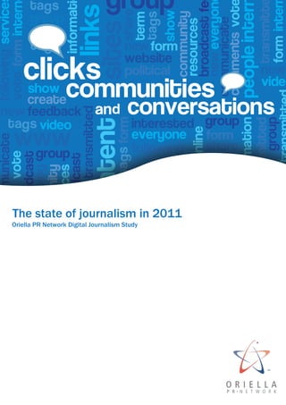 The state of journalism in 2011
Oriella PR Network Digital Journalism Study
 