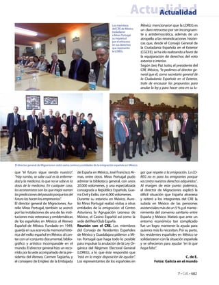 Actualidad
                                                                                                      Actualidad
                                                                                   Los miembros             México mencionaron que la LOREG es
                                                                                   del CRE de México        un claro retroceso por ser incongruen-
                                                                                   trasladaron
                                                                                   a Miras Portugal         te y antidemocrática, además de un
                                                                                   su inquietud             atropello a las reivindicaciones históri-
                                                                                   por el retroceso
                                                                                   en sus derechos          cas que, desde el Consejo General de
                                                                                   que representa           la Ciudadanía Española en el Exterior
                                                                                   la LOREG.                (CGCEE), se ha ido realizando a favor de
                                                                                                            la equiparación de derechos del voto
                                                                                                            exterior e interior.
                                                                                                            Según Jaro Paz Justo, el presidente del
                                                                                                            CRE México, “le pedimos al director ge-
                                                                                                            neral que él, como secretario general de
                                                                                                            la Ciudadanía Española en el Exterior,
                                                                                                            trate de encauzar las propuestas para
                                                                                                            anular la ley y para hacer otra en su lu-




El director general de Migraciones visitó varios centros y entidades de la emigración española en México.

que “el futuro sigue siendo nuestro”.                de España en México, José Francisco Ar-                gar que respete a la emigración. La LO-
“Hay rumbo, se sabe cual es la enferme-              mas, entre otros. Miras Portugal pudo                  REG no es para los emigrantes porque
dad y la medicina, lo que no se sabe es la           admirar la biblioteca general, con unos                va contra nuestros derechos adquiridos”.
dosis de la medicina. En cualquier caso,             20.000 volúmenes, y una especializada                  Al margen de este punto polémico,
los economistas son los que mejor narran             consagrada a República Española, Gue-                  el director de Migraciones explicó la
las predicciones del pasado porque las del           rra Civil y Exilio, con 6.000 volúmenes.               difícil situación que España atraviesa
futuro las hacen los empresarios”.                   Durante su estancia en México, Aure-                   y reiteró a los integrantes del CRE la
El director general de Migraciones, Au-              lio Miras Portugal realizó visitas a otras             subida en México de las pensiones
relio Miras Portugal, también se acercó              entidades de la emigración: el Centro                  asistenciales más de un 5 % y el mante-
por las instalaciones de una de las insti-           Asturiano, la Agrupación Leonesa de                    nimiento del convenio sanitario entre
tuciones más veteranas y emblemáticas                México, el Casino Español así como la                  España y México. Matizó que ante un
de los españoles en México: el Ateneo                sede del Real Club España.                             entorno económico tan complicado
Español de México. Fundado en 1949,                  Reunión con el CRE. Los miembros                       fue un logro mantener la ayuda para
guarda en sus acervos la memoria histó-              del Consejo de Residentes Españoles                    quienes más lo necesitan. Por su parte,
rica del exilio español en México al con-            de México y Guadalajara pidieron a Mi-                 los residentes españoles en México se
tar con un conjunto documental, biblio-              ras Portugal que haga todo lo posible                  solidarizaron con la situación española
gráfico y artístico incomparable en el               para impulsar la anulación de la Ley Or-               y se ofrecieron para ayudar “en lo que
mundo. El director general hizo un reco-             gánica del Régimen Electoral General                   haga falta”. 
rrido por la sede acompañado de la pre-              (LOREG), a lo que éste respondió que
sidenta del Ateneo, Carmen Tagüeña, y                “está en la mejor disposición de ayudar”.                                            C. de E.
el consejero de Empleo de la Embajada                Los representantes de los españoles en                          Fotos: Galicia en el mundo


                                                                                                                                      7 • CdE • 682
 
