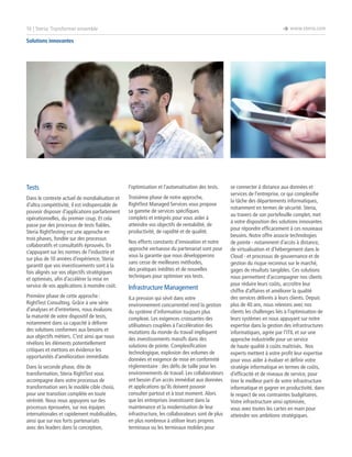 è www.steria.com

16 | Steria: Transformer ensemble
Solutions innovantes

Tests

l’optimisation et l’automatisation des tests.

Dans le contexte actuel de mondialisation et
d’ultra compétitivité, il est indispensable de
pouvoir disposer d’applications parfaitement
opérationnelles, du premier coup. Et cela
passe par des processus de tests fiables.
Steria RightTesting est une approche en
trois phases, fondée sur des processus
collaboratifs et consultatifs éprouvés. En
s’appuyant sur les normes de l’industrie et
sur plus de 10 années d’expérience, Steria
garantit que vos investissements sont à la
fois alignés sur vos objectifs stratégiques
et optimisés, afin d’accélérer la mise en
service de vos applications à moindre coût.

Troisième phase de notre approche,
RightTest Managed Services vous propose
sa gamme de services spécifiques
complets et intégrés pour vous aider à
atteindre vos objectifs de rentabilité, de
productivité, de rapidité et de qualité.

Première phase de cette approche :
RightTest Consulting. Grâce à une série
d’analyses et d’entretiens, nous évaluons
la maturité de votre dispositif de tests,
notamment dans sa capacité à délivrer
des solutions conformes aux besoins et
aux objectifs métiers. C’est ainsi que nous
révélons les éléments potentiellement
critiques et mettons en évidence les
opportunités d’amélioration immédiate.

ILa pression qui sévit dans votre
environnement concurrentiel rend la gestion
du système d’information toujours plus
complexe. Les exigences croissantes des
utilisateurs couplées à l’accélération des
mutations du monde du travail impliquent
des investissements massifs dans des
solutions de pointe. Complexification
technologique, explosion des volumes de
données et exigence de mise en conformité
réglementaire : des défis de taille pour les
environnements de travail. Les collaborateurs
ont besoin d’un accès immédiat aux données
et applications qu’ils doivent pouvoir
consulter partout et à tout moment. Alors
que les entreprises investissent dans la
maintenance et la modernisation de leur
infrastructure, les collaborateurs sont de plus
en plus nombreux à utiliser leurs propres
terminaux ou les terminaux mobiles pour

Dans la seconde phase, dite de
transformation, Steria RightTest vous
accompagne dans votre processus de
transformation vers le modèle cible choisi,
pour une transition complète en toute
sérénité. Nous nous appuyons sur des
processus éprouvées, sur nos équipes
internationales et rapidement mobilisables,
ainsi que sur nos forts partenariats
avec des leaders dans la conception,

Nos efforts constants d’innovation et notre
approche vertueuse du partenariat sont pour
vous la garantie que nous développerons
sans cesse de meilleures méthodes,
des pratiques inédites et de nouvelles
techniques pour optimiser vos tests.

Infrastructure Management

se connecter à distance aux données et
services de l’entreprise, ce qui complexifie
la tâche des départements informatiques,
notamment en termes de sécurité. Steria,
au travers de son portefeuille complet, met
à votre disposition des solutions innovantes
pour répondre efficacement à ces nouveaux
besoins. Notre offre associe technologies
de pointe - notamment d’accès à distance,
de virtualisation et d’hébergement dans le
Cloud - et processus de gouvernance et de
gestion du risque reconnus sur le marché,
gages de résultats tangibles. Ces solutions
nous permettent d’accompagner nos clients
pour réduire leurs coûts, accroître leur
chiffre d’affaires et améliorer la qualité
des services délivrés à leurs clients. Depuis
plus de 40 ans, nous relevons avec nos
clients les challenges liés à l’optimisation de
leurs systèmes en nous appuyant sur notre
expertise dans la gestion des infrastructures
informatiques, agrée par l’ITIL et sur une
approche industrielle pour un service
de haute qualité à coûts maîtrisés. Nos
experts mettent à votre profit leur expertise
pour vous aider à évaluer et définir votre
stratégie informatique en termes de coûts,
d’efficacité et de niveaux de service, pour
tirer le meilleur parti de votre infrastructure
informatique et gagner en productivité, dans
le respect de vos contraintes budgétaires.
Votre infrastructure ainsi optimisée,
vous avez toutes les cartes en main pour
atteindre vos ambitions stratégiques.

 