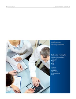 è www.steria.com

Steria: Transformer ensemble | 25

Quelques-uns
de nos partenaires

Partenaires et analystes
Partenaires technologiques :
•	Microsoft
•	Oracle
•	IBM
•	SAP
•	HP
Analystes :
•	Gartner
•	Forrester
•	NelsonHall
•	TechMarketView
•	IDC

 