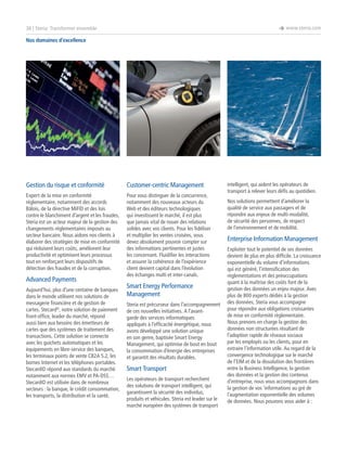 è www.steria.com

36 | Steria: Transformer ensemble
Nos domaines d’excellence

Gestion du risque et conformité

Customer-centric Management

Expert de la mise en conformité
réglementaire, notamment des accords
Bâlois, de la directive MiFID et des lois
contre le blanchiment d’argent et les fraudes,
Steria est un acteur majeur de la gestion des
changements réglementaires imposés au
secteur bancaire. Nous aidons nos clients à
élaborer des stratégies de mise en conformité
qui réduisent leurs coûts, améliorent leur
productivité et optimisent leurs processus
tout en renforçant leurs dispositifs de
détection des fraudes et de la corruption.

Pour vous distinguer de la concurrence,
notamment des nouveaux acteurs du
Web et des éditeurs technologiques
qui investissent le marché, il est plus
que jamais vital de nouer des relations
solides avec vos clients. Pour les fidéliser
et multiplier les ventes croisées, vous
devez absolument pouvoir compter sur
des informations pertinentes et justes
les concernant. Fluidifier les interactions
et assurer la cohérence de l’expérience
client devient capital dans l’évolution
des échanges multi et inter-canals.

Advanced Payments
Aujourd’hui, plus d’une centaine de banques
dans le monde utilisent nos solutions de
messagerie financière et de gestion de
cartes. Stecard©, notre solution de paiement
front-office, leader du marché, répond
aussi bien aux besoins des émetteurs de
cartes que des systèmes de traitement des
transactions. Cette solution se connecte
avec les guichets automatiques et les
équipements en libre-service des banques,
les terminaux points de vente CB2A 5.2, les
bornes Internet et les téléphones portables.
Stecard© répond aux standards du marché
notamment aux normes EMV et PA-DSS…
Stecard© est utilisée dans de nombreux
secteurs : la banque, le crédit consommation,
les transports, la distribution et la santé.

Smart Energy Performance
Management
Steria est précurseur dans l’accompagnement
de ces nouvelles initiatives. A l’avantgarde des services informatiques
appliqués à l’efficacité énergétique, nous
avons développé une solution unique
en son genre, baptisée Smart Energy
Management, qui optimise de bout en bout
la consommation d’énergie des entreprises
et garantit des résultats durables.

Smart Transport
Les opérateurs de transport recherchent
des solutions de transport intelligent, qui
garantissent la sécurité des individus,
produits et véhicules. Steria est leader sur le
marché européen des systèmes de transport

intelligent, qui aident les opérateurs de
transport à relever leurs défis au quotidien.
Nos solutions permettent d’améliorer la
qualité de service aux passagers et de
répondre aux enjeux de multi-modalité,
de sécurité des personnes, de respect
de l’environnement et de mobilité.

Enterprise Information Management
Exploiter tout le potentiel de ses données
devient de plus en plus difficile. La croissance
exponentielle du volume d’informations
qui est généré, l’intensification des
réglementations et des préoccupations
quant à la maîtrise des coûts font de la
gestion des données un enjeu majeur. Avec
plus de 800 experts dédiés à la gestion
des données, Steria vous accompagne
pour répondre aux obligations croissantes
de mise en conformité réglementaire.
Nous prenons en charge la gestion des
données non structurées résultant de
l’adoption rapide de réseaux sociaux
par les employés ou les clients, pour en
extraire l’information utile. Au regard de la
convergence technologique sur le marché
de l’EIM et de la dissolution des frontières
entre la Business Intelligence, la gestion
des données et la gestion des contenus
d’entreprise, nous vous accompagnons dans
la gestion de vos ’informations au gré de
l’augmentation exponentielle des volumes
de données. Nous pouvons vous aider à :

 