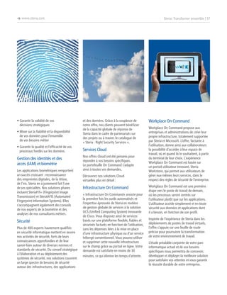 è www.steria.com

•  arantir la validité de vos
G
décisions stratégiques
•  iser sur la fiabilité et la disponibilité
M
de vos données pour l’ensemble
de vos besoins métier
•  arantir la qualité et l’efficacité de vos
G
processus fondés sur les données.

Gestion des identités et des
accès (IAM) et biométrie
Les applications biométriques remportent
un succès croissant : reconnaissance
des empreintes digitales, de la rétine,
de l’iris. Steria en a justement fait l’une
de ses spécialités. Nos solutions phares
incluent SteriaFIT+ (Fingerprint Image
Transmission) et SteriaAFIS (Automated
Fingerprint Information Systems). Elles
s’accompagnent également des conseils
de nos experts de la biométrie et des
analyses de nos consultants métiers.

Sécurité
Plus de 400 experts hautement qualifiés
en sécurité informatique mettent en œuvre
nos activités de sécurité, forts de leurs
connaissances approfondies et de leur
savoir-faire autour de diverses normes et
standards de sécurité. Du conseil stratégique
à l’élaboration et au déploiement des
systèmes de sécurité, nos solutions couvrent
un large spectre de besoins de sécurité
autour des infrastructures, des applications

Steria: Transformer ensemble | 37

et des données. Grâce à la souplesse de
notre offre, nos clients peuvent bénéficier
de la capacité globale de réponse de
Steria dans le cadre de partenariats sur
des projets ou à travers le catalogue de
« Steria : Right Security Services ».

Services Cloud
Nos offres Cloud ont été pensées pour
répondre à vos besoins spécifiques.
Le portefeuille On Command s’adapte
ainsi à toutes vos demandes.
Découvrez nos solutions Cloud
virtuelles plus en détail :

Infrastructure On Command
« Infrastructure On Command» associe pour
la première fois les outils automatisés et
l’expertise éprouvée de Steria en matière
de gestion globale de services à la solution
UCS (Unified Computing System) innovante
de Cisco. Vous disposez ainsi de services
basés sur une plateforme flexible, fiables et
sécurisés facturés en fonction de l’utilisation,
sans les dépenses liées à la mise en place
d’une infrastructure physique ou d’un service
hébergé conventionnel. Vous pouvez utiliser
et supprimer cette nouvelle infrastructure
sur le champ grâce au portail en ligne. Votre
demande est satisfaite en moins de 30
minutes, ce qui élimine les temps d’attente.

Workplace On Command
Workplace On Command propose aux
entreprises et administrations de créer leur
propre infrastructure, totalement supportée
par Steria et Microsoft. L’offre, facturée à
l’utilisation, donne ainsi aux collaborateurs
la possibilité d’accéder à leur espace de
travail, où et quand ils le souhaitent, à partir
du terminal de leur choix. L’expérience
Workplace On Command est basée sur
un portail utilisateur innovant, Steria
Workstore, qui permet aux utilisateurs de
gérer eux-mêmes leurs services, dans le
respect des règles de sécurité de l’entreprise.
Workplace On Command est une première
étape vers le poste de travail de demain,
où les processus seront centrés sur
l’utilisateur plutôt que sur les applications.
L’utilisateur accède simplement et en toute
sécurité aux données et applications dont
il a besoin, en fonction de son profil.
Inspirée de l’expérience de Steria dans les
déploiements de postes de travail virtuels,
l’offre s’appuie sur une feuille de route
précise pour poursuivre la transformation
de votre environnement de travail.
L’étude préalable conjointe de votre parc
informatique actuel et de vos besoins
spécifiques nous permettra de concevoir,
développer et déployer la meilleure solution
pour satisfaire vos attentes et vous garantir
la réussite durable de votre entreprise.

 