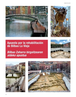 Apuesta por la rehabilitación
de Bilbao La Vieja
Bilbao Zaharra birgaitzearen
aldeko apustua
BILBAO Ría 2000
36
 