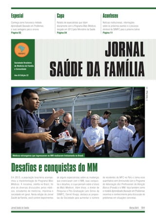 Março/Abril 2014Jornal Saúde da Família
Capa
Relatos de especialistas que lidam
diariamente com o Programa Mais Médicos,
l...