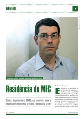 Jornal Saúde da Família2014 Março/Abril
7Entrevista
Residência de MFC
Por Samantha Cerquetani
Conheça as propostas da SBMF...