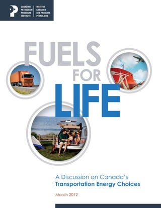 FuelsFOR
A Discussion on Canada’s
Transportation Energy Choices
March 2012
LIFE
 