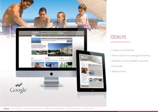 PUBLIKA | IDENTITÉ VISUELLE | CRÉATION DE SITES INTERNET | E-MARKETING | RÉFÉRENCEMENT | APPLICATIONS MOBILES | LOGICIELS MÉTIER
•	 Création du site Internet
•	 Mise en place d’une campagne d’emailing
•	 Réalisation d’une newsletter mensuelle
•	 E-notoriété
•	 Référencement
ODALYS
 