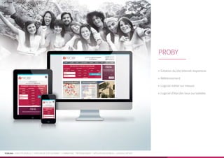 PUBLIKA | IDENTITÉ VISUELLE | CRÉATION DE SITES INTERNET | E-MARKETING | RÉFÉRENCEMENT | APPLICATIONS MOBILES | LOGICIELS MÉTIER
•	 Création du site Internet responsive
•	 Référencement
•	 Logiciel métier sur mesure
•	 Logiciel d’état des lieux sur tablette
PROBY
 