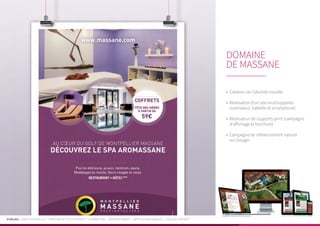 PUBLIKA | IDENTITÉ VISUELLE | CRÉATION DE SITES INTERNET | E-MARKETING | RÉFÉRENCEMENT | APPLICATIONS MOBILES | LOGICIELS MÉTIER
•	 Création de l’identité visuelle
•	 Réalisation d’un site multisupports
(ordinateur, tablette et smartphone)
•	 Réalisation de supports print (campagne
d’affichage et brochure)
•	 Campagne de référencement naturel
sur Google
DOMAINE
DE MASSANE
 
