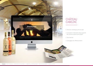 PUBLIKA | IDENTITÉ VISUELLE | CRÉATION DE SITES INTERNET | E-MARKETING | RÉFÉRENCEMENT | APPLICATIONS MOBILES | LOGICIELS MÉTIER
•	 Direction artistique print et web
•	 Conception réalisation des supports
de communication print (flyer)
•	 Site Internet
•	 Campagne de référencement
CHÂTEAU
CABEZAC
 
