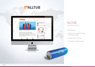 PUBLIKA | IDENTITÉ VISUELLE | CRÉATION DE SITES INTERNET | E-MARKETING | RÉFÉRENCEMENT | APPLICATIONS MOBILES | LOGICIELS MÉTIER
•	 Refonte logo
•	 Création d’une identité visuelle
déclinable par pays
•	 Création du site Internet
•	 Campagne de référencement
ALLTUB
 
