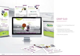 PUBLIKA | IDENTITÉ VISUELLE | CRÉATION DE SITES INTERNET | E-MARKETING | RÉFÉRENCEMENT | APPLICATIONS MOBILES | LOGICIELS MÉTIER
•	 Création d’un univers graphique pour
GrapSud
•	 Developpement de toute la
communication salon (enrouleur,
comptoir, poster, plaquette, fiches...)
•	 Site internet corporate
GRAP SUD
 