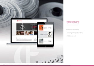 PUBLIKA | IDENTITÉ VISUELLE | CRÉATION DE SITES INTERNET | E-MARKETING | RÉFÉRENCEMENT | APPLICATIONS MOBILES | LOGICIELS MÉTIER
•	 Création sites Internet
•	 Landing retrospective 70ans
•	 Référencement
EMINENCE
 