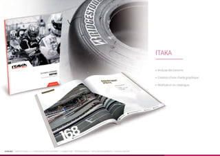 PUBLIKA | IDENTITÉ VISUELLE | CRÉATION DE SITES INTERNET | E-MARKETING | RÉFÉRENCEMENT | APPLICATIONS MOBILES | LOGICIELS MÉTIER
•	 Analyse des besoins
•	 Création d’une charte graphique
•	 Réalisation du catalogue.
ITAKA
 