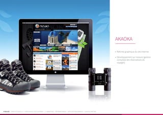 PUBLIKA | IDENTITÉ VISUELLE | CRÉATION DE SITES INTERNET | E-MARKETING | RÉFÉRENCEMENT | APPLICATIONS MOBILES | LOGICIELS MÉTIER
•	 Refonte graphique du site Internet
•	 Développement sur mesure (gestion
complexe des réservations de
voyages)
AKAOKA
 