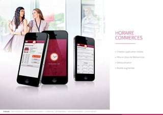 PUBLIKA | IDENTITÉ VISUELLE | CRÉATION DE SITES INTERNET | E-MARKETING | RÉFÉRENCEMENT | APPLICATIONS MOBILES | LOGICIELS MÉTIER
•	 Création application mobile
•	 Mise en place de Webservices
•	 Géolocalisation
•	 Réalité augmentée
HORAIRE
COMMERCES
 