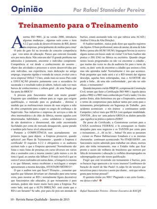 10 - Revista Banas Qualidade - Janeiro de 2015
Treinamento para o Treinamento
A
norma ISO 9001, já na versão 2000, introduziu
algumas mudanças , algumas sutis como o item
6.2.2 que cuida do desenvolvimento do RH, dentro
das empresas, principalmente de médias para cima!
O pulo do gato foi na inversão do conceito competência
, que veio antes de educação. Parece que estavam trocando
seis por meia dúzia. Não estavam não! O grande problema nas
admissões é justamente, encontrar o indivíduo competente.
Competência aí vai desde o conhecimento do assunto ,
objeto das atividades e processos a serem desenvolvidas por
este indivíduo, sua experiência, mais dedicação no antigo
emprego, respostas rápidas e vontade de vencer, evoluir com a
nova empresa! Difícil ? Claro, ainda mais no nosso País onde
a EDUCAÇÃO primária juntamente com a secundária foi
sucateada e o resultado todos já sabem, índices cada vez mais
baixos de conhecimentos e cultura geral , de uma Nação que
faz parte do BRICS!
A procura pelo funcionário ideal está muito grande!
Enquanto que candidatos sobram para as vagas que exigem
qualificação, o mercado para os graduados , diminui á
medida que as multinacionais trazem de suas origens a mão
de obra competente para ocupar os cargos de confiança e de
Supervisão. Nas industrias e empresas de serviços a mão de
obra intermediária e de chão de fábrica, mesmo aqueles com
determinadas habilidades , como soldadores e inspetores
de não destrutivos e dimensional, não estão encontrando
facilidades por conta do mercado desaquecido, quase parado
e também pelo baixo nível educacional.
Portanto a COMPETÊNCIA vem acertadamente em
primeiro lugar, para depois a Empresa promover, quando
aplicável ,um Plano de Treinamento , quando a Empresa é
certificada! O requisito 6.2.2 é obrigatório e os auditores
aceitam tudo o que a Empresa apresenta! Normalmente são
listas e mais listas de presença em curso diversos em vários
dias e assinados com a mesma caneta ( pelo menos a cor da
tinta é igual, as canetas não falham )! O mais incrível é que os
outros Cursos realizados em outras datas , a listagem é a mesma
e os que faltaram, nunca receberam a reciclagem e sempre
apresentaram a mesma desculpa, ATESTADO MÉDICO !
O que o auditor tem que fazer!? Primeiro , comentar que
aqueles que faltaram deveriam ser chamados para uma turma
extra, para mostrar ao RD ( normalmente figura decorativa)
que funcionários não educados, já que treinamento é para
animais, podem não trazer muito lucro para a Empresa. Por
outro lado, será que a ALTA DIREÇÃO está ciente que o
RD é um farsante? Se sabe, pior para ele pois um atestado de
burrice, estará assinando toda vez que rubrica uma ACAD (
Análise Crítica da Alta Direção) .
O Auditor também , nunca pode dizer que aqueles registros
são fajutos. O bom profissional, antes de anotar, dá uma de João
Bobo e pensa alto HUM ! HUM ( linguagem bovina )e escreve
alguns nomes em locais onde irá visitar! Um bom Auditor não
pratica o ZIG ZAG na fábrica ou escritório. Quando chegar
nestes locais programados ou não vai encontrar o cidadão ,
que muitas das vezes no dia da auditoria foi para o turno da
noite, ou dará sorte de encontrar o cidadão que assinou a lista
mas não aprendeu nada! Normalmente é isto que acontece.
Pode perguntar que nada sairá e aí o RD tentará dar alguma
desculpa, aquelas bem esfarrapadas, mas o AUDITOR não
perde a linha , dá uma não conformidade , por não ter sido
eficaz, o treinamento!
QuandolançaramotaldoPBQP-H,aempresasdeConstrução
Civil, teriam que fazer a Certificação ISO 9001 ( àquela época
podia a 9002 e a 9003 mais conhecida por 9 mil e nada). Um dos
pontos fortes, aliás fortíssimos era que o Empresário, assinaria
o termo de compromisso para dedicar tantos por cento para o
treinamento, principalmente em Segurança do Trabalho , pois
acidentes aconteciam e nós éramos e continuamos sendo
Campeões ( talvez mais que HEXA ) em qualquer modalidade.
TANTOS , deve ser uma palavra GREGA ou dialeto parecido
,que significa na prática a palavra ZERO!
De posse do Certificado, a Construtoras corriam para a
CAIXA econômica FEDERAL e lá conseguiam os fundos
desejados para seus negócios e os TANTOS por cento para
o treinamento....ó , óh ou hó ... babau! Os anos se passaram
, vieram os Planos Habitacionais Estaduais e a as mesmas
churumelas continuam acontecendo. No ITAQUERÃO , um
funcionário recém admitido para trabalhar em altura, morreu
pois não tinha treinamento, mas o Estádio tinha que ficar
pronto e assim são milhares de brasileiros que morrem por
falta de treinamento ( educação ) e milhões desempregados ou
subempregados por não terem qualificação.
Fingir que está investindo em treinamento é burrice, pois
os buracos logo aparecem e às vezes imensos! Lembremos do
buracão do metrô de São Paulo! A culpa foi do terceiro que
terceirizou para o terceiro e assim por diante... será que sobrou
grana para treinar pessoal?
O quinteto titular era 9001! Plagiando o um certo Gordo...
me deixa o tubo! t
Rafael Stannieder Pereira - Diretor Executivo do BACQS
Opinião Por Rafael Stannieder Pereira
 