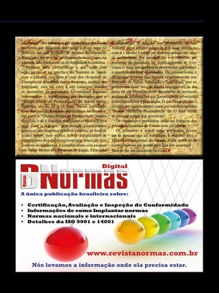 Janeiro de 2015 - Revista Banas Qualidade - 37
adicionais”. No entanto, o que mais temos ouvido de
ministros que assumem este cargo é dizer, logo no
primeiro dia, que precisam de dezenas de bilhões de
Reais para resolver os “problemas da saúde” que, na
verdade, não conhecem na profundidade necessária.
Somente para exemplificar o que seria uma
ação gerencial na interface do Sistema de Saúde
com o cidadão vou citar o caso dos Hospitais de
Emergência. A maioria destes hospitais, senão a sua
totalidade, está em crise e não consegue atender
às demandas da população. Levantamos algumas
informações e verificamos, por exemplo, que o
“Tempo Médio de Permanência” do doente nestes
hospitais era de 10 a 15 dias. Temos trabalhado
com dezenas de hospitais particulares no Brasil e,
em geral, o “Tempo Médio de Permanência” nestes
hospitais é de 4 dias (em muitos casos menos!). Isto
quer dizer o seguinte: uma atuação simplesmente
gerencial nos hospitais públicos poderia, ao final de
pouco tempo, pelo menos dobrar a capacidade de
atendimento do subsistema hospitalar brasileiro sem
nenhum investimento. Exemplos como este existem
em várias frentes dos Sistemas de Saúde, Educação
e Segurança. A solução dos problemas de um
Sistema deve sempre começar por suas interfaces
com o Cidadão e entrar no Sistema apenas em caso
de necessidade. Por exemplo, só vou trabalhar um
processo de aquisição de medicamentos se tiver
impacto forte nos problemas prioritários que afetam
o atendimento final do Cidadão. Da mesma forma, é
óbvio que teremos que investir continuamente nos
Sistemas de Saúde, Educação e Segurança, mas só
poderemos fazer isto, de forma responsável, se for
parte de um Plano de Ação decorrente de profunda
análise de informações que garantam sua prioridade
e seus benefícios à população. O que não podemos é
investir em mais hospitais para que também tenham
“Tempo Médio de Permanência” de 15 dias. Antes
de investir temos que gerenciar!
Os verdadeiros problemas estão na fronteira dos
principais Sistemas do Estado com o Cidadão.
Os primeiros a atacar estes problemas devem
ser as pessoas que ali trabalham. É trabalho para a
Máquina Operacional do Estado. Falta domínio de
conhecimentos em gestão para que isto aconteça!
Desejo-lhe um excelente Governo.u
A única publicação brasileira sobre:
• Certificação,Avaliação e Inspeção de Conformidade
• Informações de como Implantar normas
• Normas nacionais e internacionais
• Detalhes da ISO 9001 e 14001
Digital
www.revistanormas.com.br
Nós levamos a informação onde ela precisa estar.
 